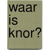 Waar is Knor? by Monique Berndes