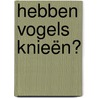 Hebben vogels knieën? by Stephen Moss