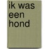 Ik was een hond