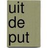 Uit de put door Godfried van Benthem van den Bergh