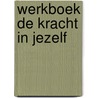 Werkboek De kracht in jezelf by Jan Kuipers