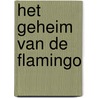 Het geheim van de flamingo door Suzanne Buis