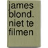 James blond. Niet te filmen
