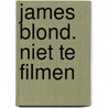 James blond. Niet te filmen door Fred Diks