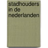 Stadhouders in de Nederlanden door Arnout van Cruyningen