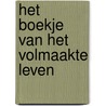 Het boekje van het volmaakte leven door Onbekend