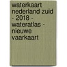 Waterkaart Nederland Zuid - 2018 - wateratlas - Nieuwe Vaarkaart by Unknown
