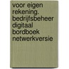 Voor eigen rekening. Bedrijfsbeheer Digitaal Bordboek netwerkversie door Onbekend