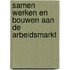 Samen werken en bouwen aan de arbeidsmarkt