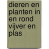 Dieren en planten in en rond vijver en plas door Redactie