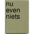 Nu even niets