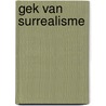 Gek van surrealisme door Saskia van Kampen-Prein