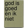 God is goed en ik niet by William Paul Young