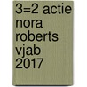 3=2 actie Nora Roberts VJAB 2017 by Nora Roberts