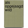 Als opgejaagd wild by Janwillem Blijdorp