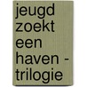 Jeugd zoekt een haven - trilogie by Nelly van Dijk-Has