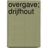 Overgave; Drijfhout door Denise Hunter