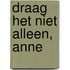 Draag het niet alleen, Anne