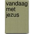 Vandaag met Jezus