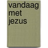 Vandaag met Jezus by Sarah Young