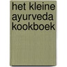 Het kleine Ayurveda kookboek by Liese van Dam