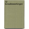 12 Koraalbewerkingen by Unknown