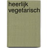 Heerlijk vegetarisch by Geraldine Olivo