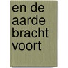 En de aarde bracht voort by Gijsbert van den Brink