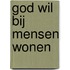 God wil bij mensen wonen