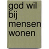 God wil bij mensen wonen door Roeland Smith