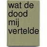 Wat de Dood mij vertelde by Yolanda Rijks