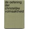 De oefening der Christelijke volmaaktheid by Alphonsus Rodriguez S.J.
