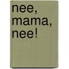 Nee, mama, nee! by Jolanda Toet