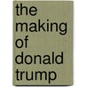 The making of Donald Trump by David Cay Johnston