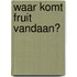 Waar komt fruit vandaan?