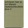 Schrijven leer je zo! Blanco rasterscheurblok PLUS 3 door Henk Schweitzer