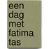 Een dag met Fatima Tas