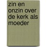 Zin en onzin over de kerk als moeder by Luc de Vries