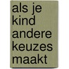 Als je kind andere keuzes maakt door Esther van de Meer