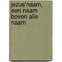 Jezus'naam, een naam boven alle naam