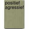 Positief agressief by Veerle De Waele