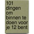 101 dingen om binnen te doen voor je 12 bent