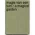 Magie van een tuin / A magical garden