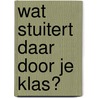 Wat stuitert daar door je klas? by Anton Horeweg