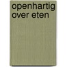 Openhartig over eten by Pascale Naessens
