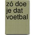 Zó doe je dat voetbal