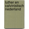 Luther en calvinistisch Nederland door Mirjam van Veen