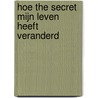 Hoe the secret mijn leven heeft veranderd by Rhonda Byrne