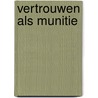 Vertrouwen als munitie by Katja Swager