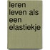 Leren leven als een elastiekje